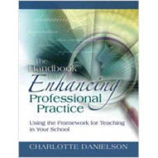 The Handbook for Enhancing Professional Practice: Using the Framework for Teaching in Your School