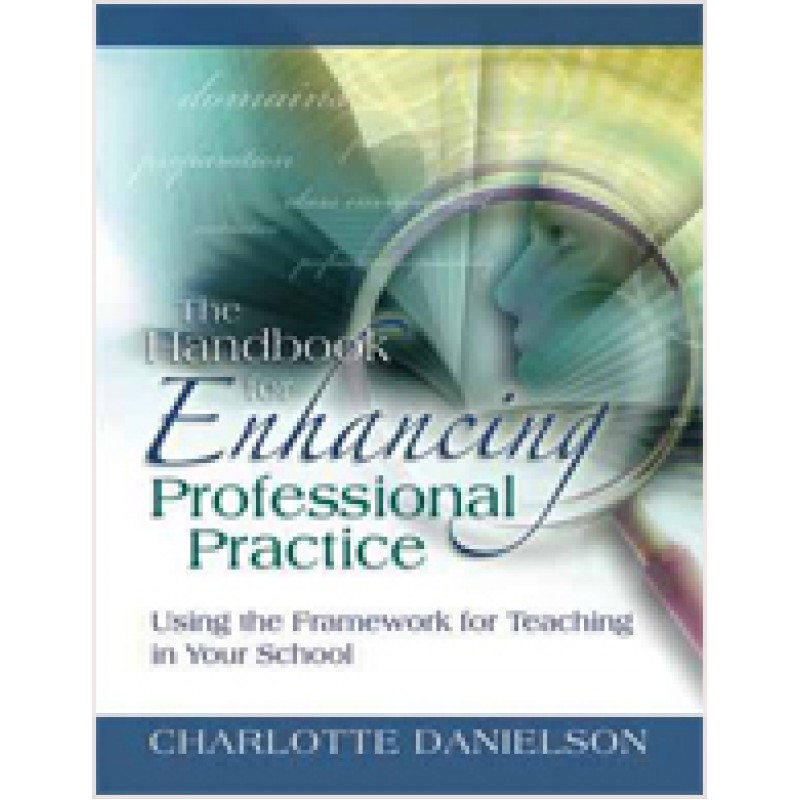 The Handbook for Enhancing Professional Practice: Using the Framework for Teaching in Your School