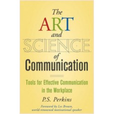 The Art and Science of Communication: Tools for Effective Communication in the Workplace