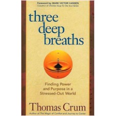 Three Deep Breaths: Finding Power and Purpose in a Stressed-Out World, March/2009