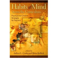 Habits of Mind Across the Curriculum: Practical and Creative Strategies for Teachers, Jan/2009