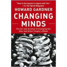 Changing Minds: The Art and Science of Changing Our Own and Other People's Minds