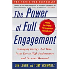 The Power of Full Engagement: Managing Energy, Not Time, Is the Key to High Performance and Personal Renewal