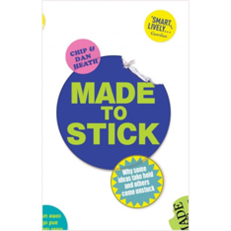 Made to Stick: Why Some Ideas Take Hold and Others Come Unstuck