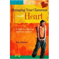 Managing Your Classroom With Heart: A Guide for Nurturing Adolescent Learners