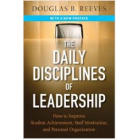 The Daily Disciplines of Leadership: How to Improve Student Achievement, Staff Motivation, and Personal Organization