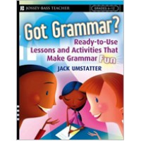 Got Grammar? Ready-to-Use Lessons and Activities That Make Grammar Fun!