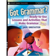 Got Grammar? Ready-to-Use Lessons and Activities That Make Grammar Fun!
