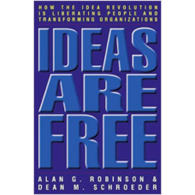 Ideas Are Free: How the Idea Revolution Is Liberating People and Transforming Organizations