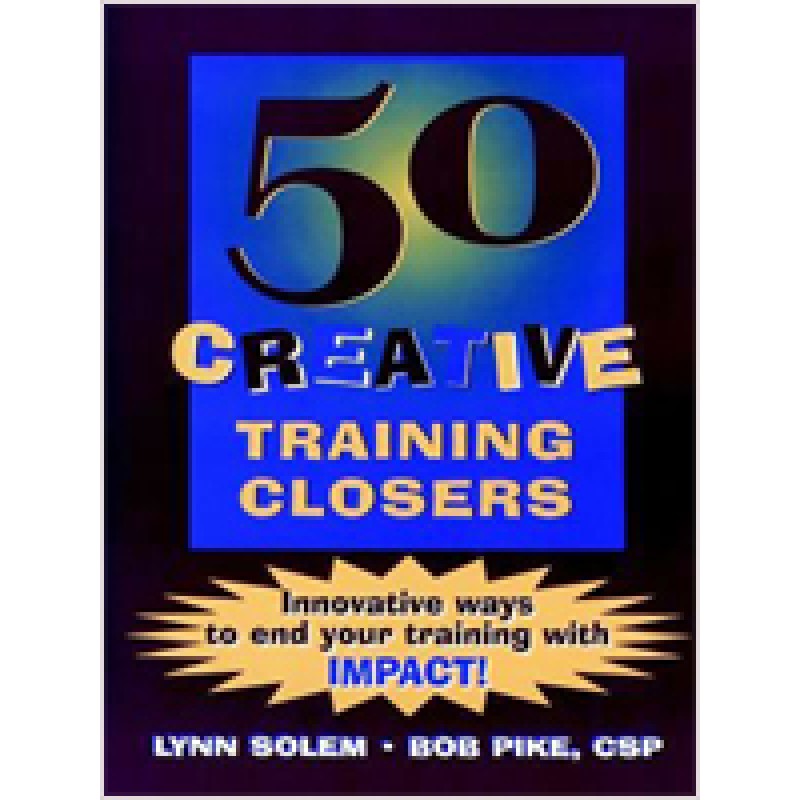 50 Creative Training Closers: Innovative Ways to End Your Training with IMPACT!