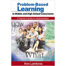 Problem-Based Learning in Middle and High School Classrooms: A Teacher's Guide to Implementation