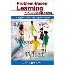 Problem-Based Learning in K-8 Classrooms: A Teacher's Guide to Implementation