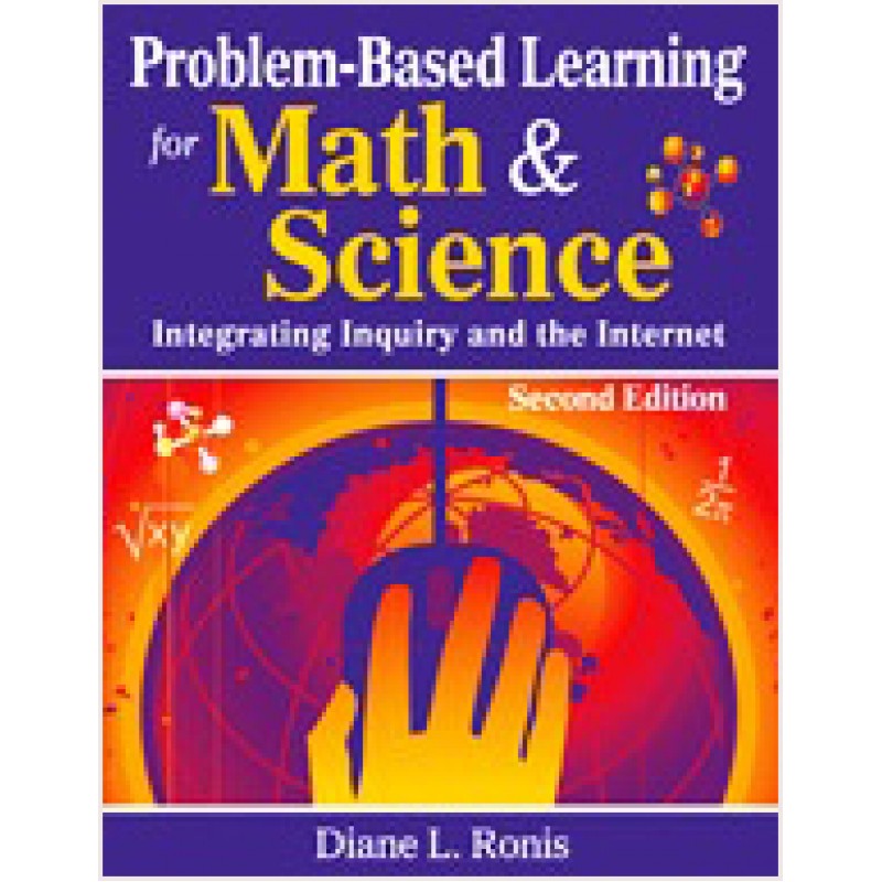 Problem-Based Learning for Math & Science: Integrating Inquiry and the Internet, Second Edition