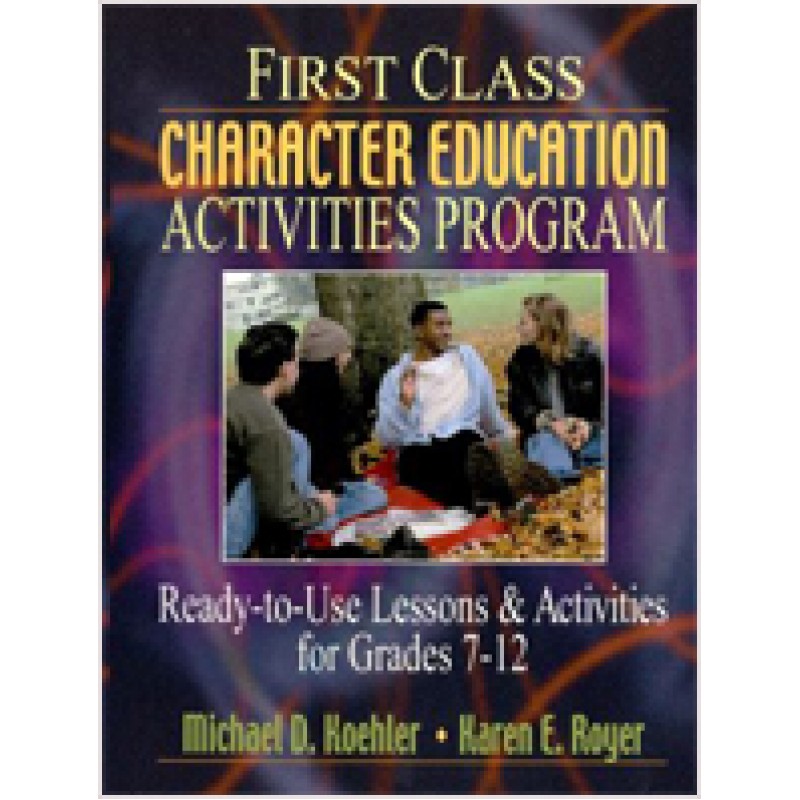 First Class Character Education Activities Program: Ready-to-Use Lessons & Activities for Grades 7-12