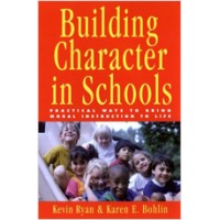 Building Character in Schools: Practical Ways to Bring Moral Instruction to Life