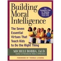 Building Moral Intelligence: The Seven Essential Virtues that Teach Kids to Do the Right Thing