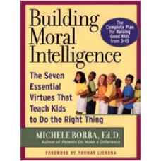 Building Moral Intelligence: The Seven Essential Virtues that Teach Kids to Do the Right Thing