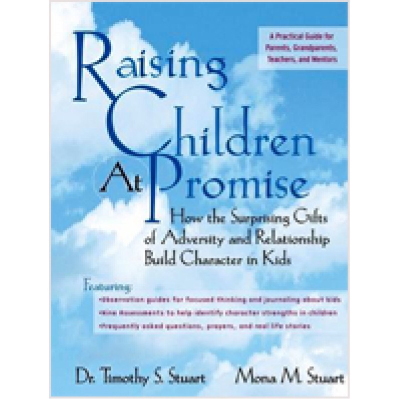 Raising Children At Promise: How the Surprising Gifts of Adversity and Relationship Build Character in Kids