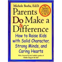 Parents Do Make a Difference: How to Raise Kids with Solid Character, Strong Minds, and Caring Hearts