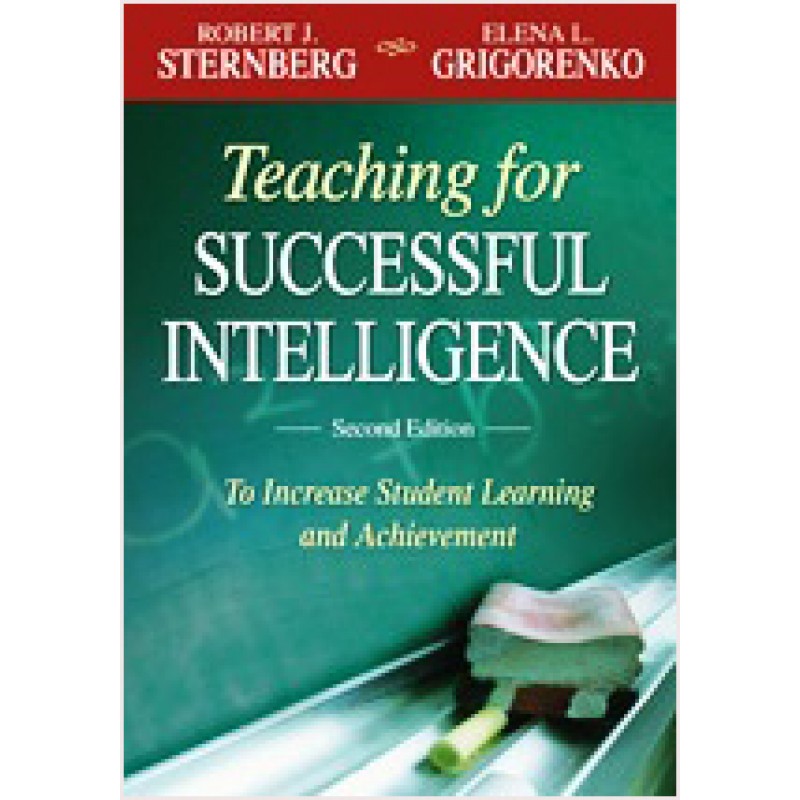 Teaching for Successful Intelligence: To Increase Student Learning and Achievement, 2nd Edition