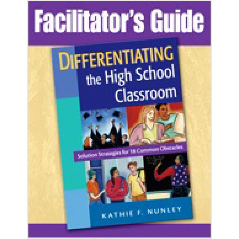 Facilitator's Guide to Differentiating the High School Classroom: Solution Strategies for 18 Common Obstacles
