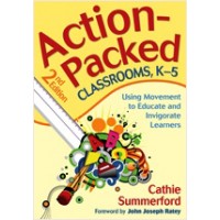 Action-Packed Classrooms, K-5: Using Movement to Educate and Invigorate Learners, 2nd Edition