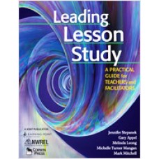 Leading Lesson Study: A Practical Guide for Teachers and Facilitators