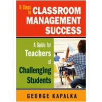 8 Steps to Classroom Management Success: A Guide for Teachers of Challenging Students