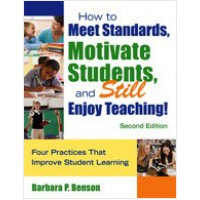 How to Meet Standards, Motivate Students, and Still Enjoy Teaching!: Four Practices That Improve Student Learning, 2nd Edition