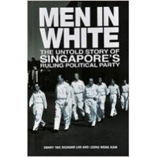 Men In White: The Untold Story Of Singapore's Ruling Political Party, Revised 2nd Edition