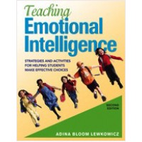 Teaching Emotional Intelligence: Strategies and Activities for Helping Students Make Effective Choices. 2nd Edition