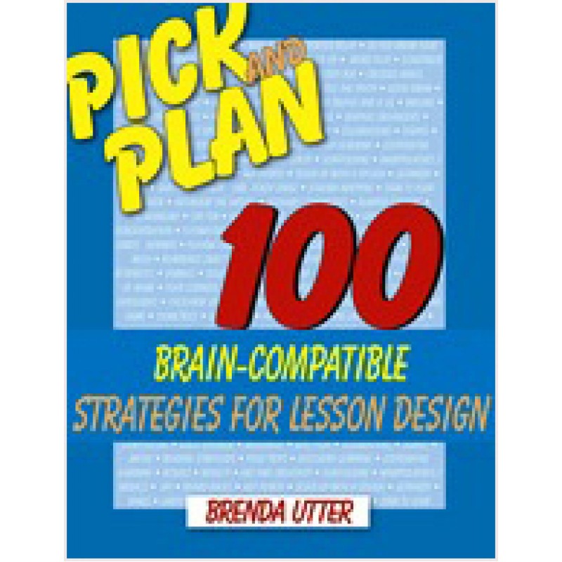 Pick and Plan: 100 Brain-Compatible Strategies for Lesson Design