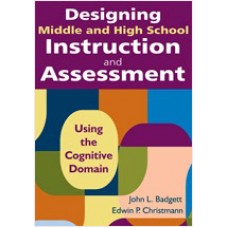 Designing Middle and High School Instruction and Assessment: Using the Cognitive Domain, April/2009