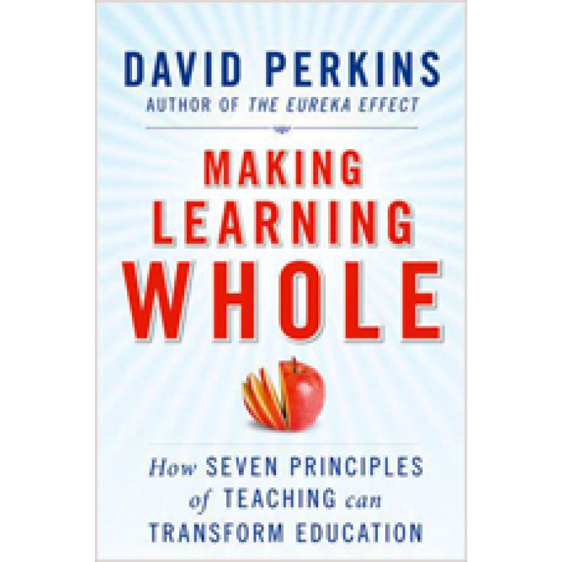 Making Learning Whole: How Seven Principles of Teaching Can Transform Education