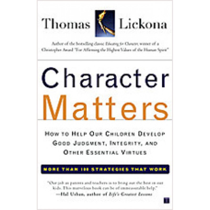 Character Matters: How to Help Our Children Develop Good Judgment, Integrity, and Other Essential Virtues