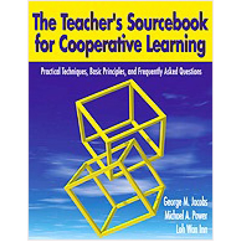 The Teacher's Sourcebook for Cooperative Learning: Practical Techniques, Basic Principles, and Frequently Asked Questions