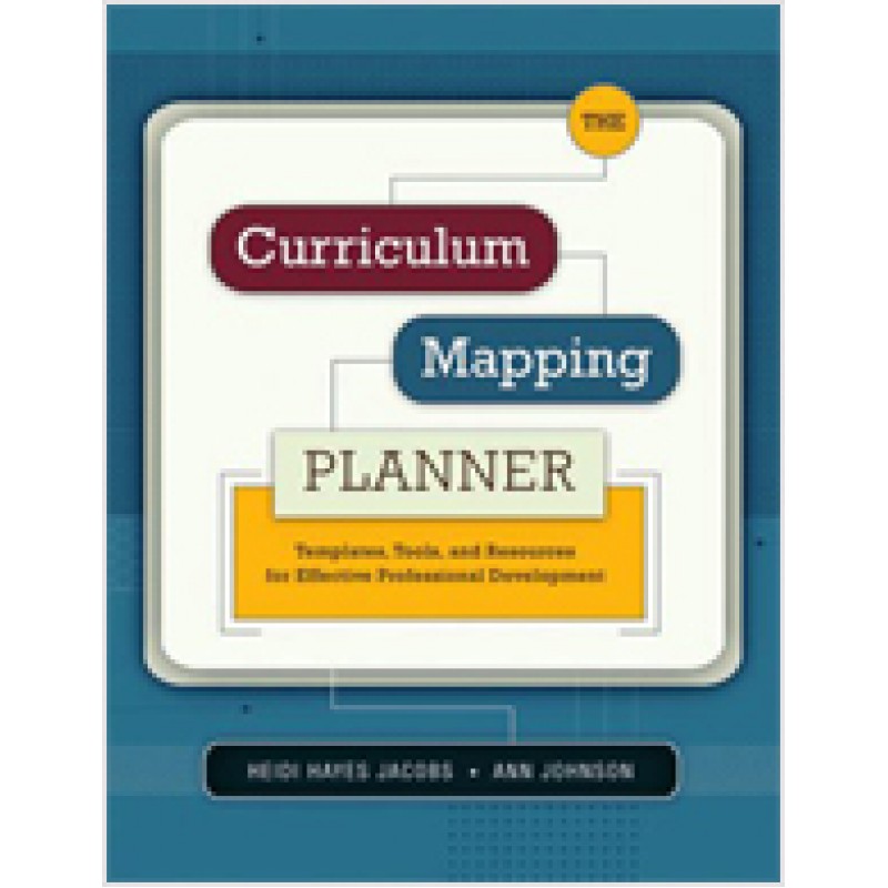 The Curriculum Mapping Planner: Templates, Tools, and Resources for Effective Professional Development, Oct/2009