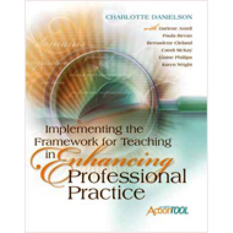 Implementing the Framework for Teaching in Enhancing Professional Practice: An ASCD Action Tool, Dec/2009