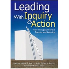 Leading with Inquiry and Action: How Principals Improve Teaching and Learning