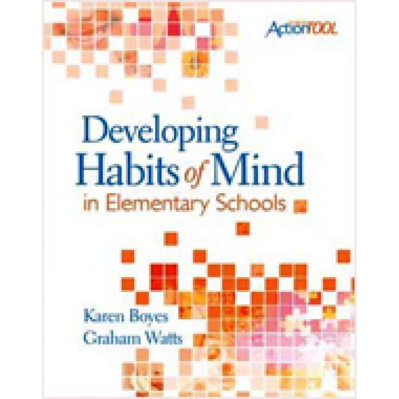 Developing Habits of Mind in Elementary Schools: An ASCD Action Tool, Sep/2009