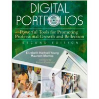 Digital Portfolios: Powerful Tools for Promoting Professional Growth and Reflection, Second Edition