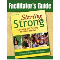 Facilitator's Guide to Starting Strong: Surviving and Thriving as a New Teacher, Second Edition