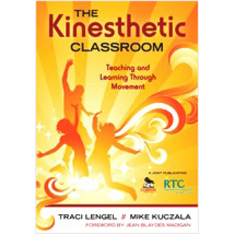 The Kinesthetic Classroom: Teaching and Learning Through Movement, Jan/2010