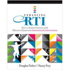Enhancing RTI: How to Ensure Success with Effective Classroom Instruction and Intervention, May/2010