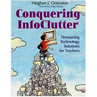 Conquering InfoClutter: Timesaving Technology Solutions for Teachers