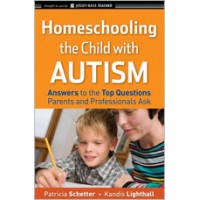 Homeschooling the Child with Autism: Answers to the Top Questions Parents and Professionals Ask