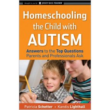 Homeschooling the Child with Autism: Answers to the Top Questions Parents and Professionals Ask