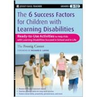 The Six Success Factors for Children with Learning Disabilities: Ready-to-Use Activities to Help Kids with LD Succeed in School and in Life