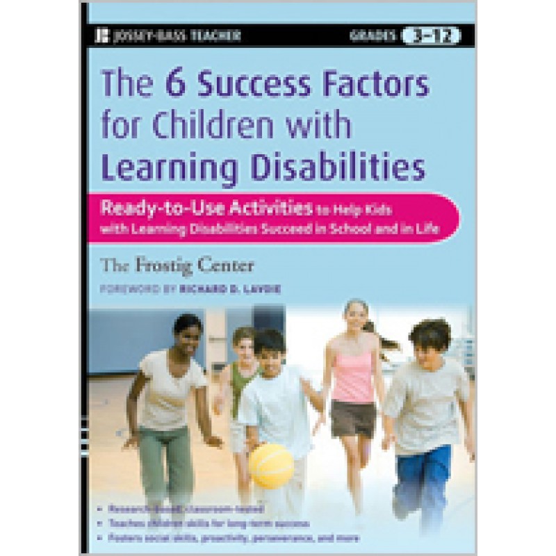 The Six Success Factors for Children with Learning Disabilities: Ready-to-Use Activities to Help Kids with LD Succeed in School and in Life