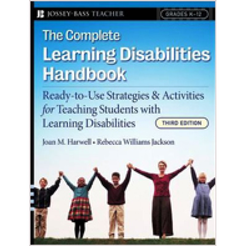 The Complete Learning Disabilities Handbook: Ready-to-Use Strategies and Activities for Teaching Students with Learning Disabilities, 3rd Edition